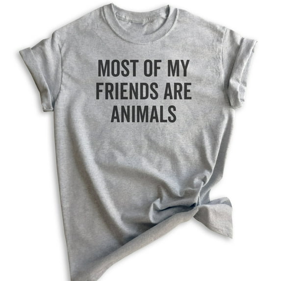 Most Of My Friends Are Animals T-shirt, Unisex Women's Men's Shirt, Animal Lover Shirt, Dog Shirt, Cat Tee, Heather Gray, XX-Large