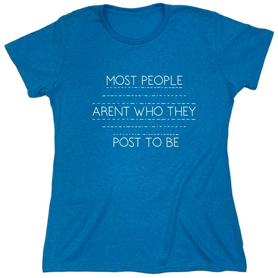 Most People Aren't Who They Post To Be Sarcastic Humor Novelty Funny Women's Casual Tees