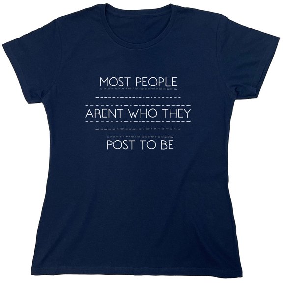 Most People Aren't Who They Post To Be Sarcastic Humor Novelty Funny Women's Casual Tees