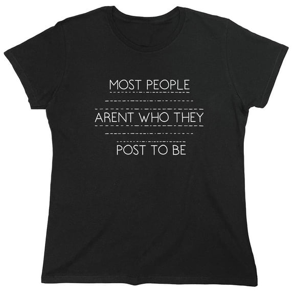 Most People Aren't Who They Post To Be Sarcastic Humor Novelty Funny Women's Casual Tees
