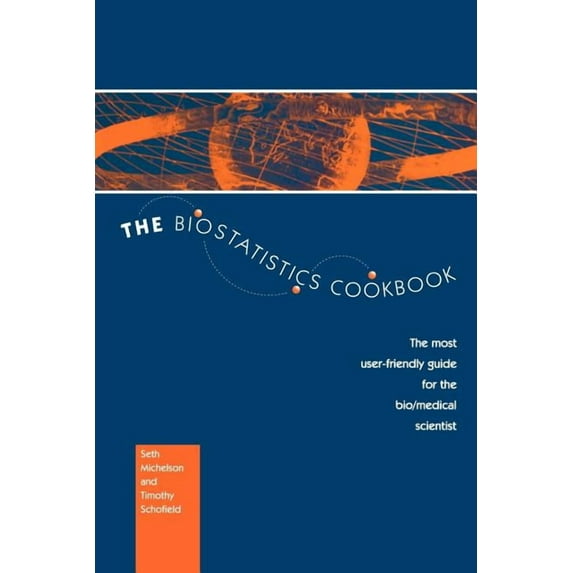 Most User-Friendly Guide for the Bio/Med The Biostatistics Cookbook: The Most User-Friendly Guide for the Bio/Medical Scientist, (Paperback)