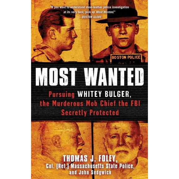 Most Wanted : Pursuing Whitey Bulger, the Murderous Mob Chief the FBI Secretly Protected (Paperback)