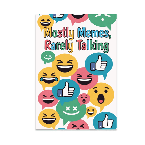 Mostly Memes Rarely Talking - Tech-Savvy Audience - 13x19 Poster Print