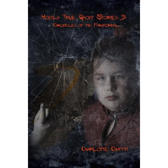 Mostly True Ghost Stories Mostly True Ghost Stories #3: Chronicles of the Paranormal, Book 3, (Paperback)