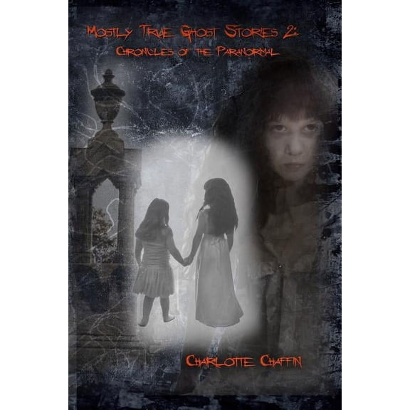 Mostly True Ghost Stories Mostly True Ghost Stories II: Chronicles of the Paranormal, Book 2, (Paperback)