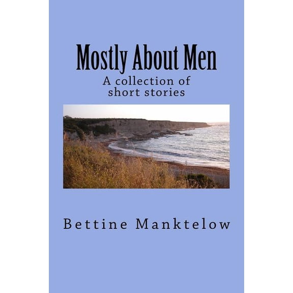 Mostly about Men: A Collection of Short Stories