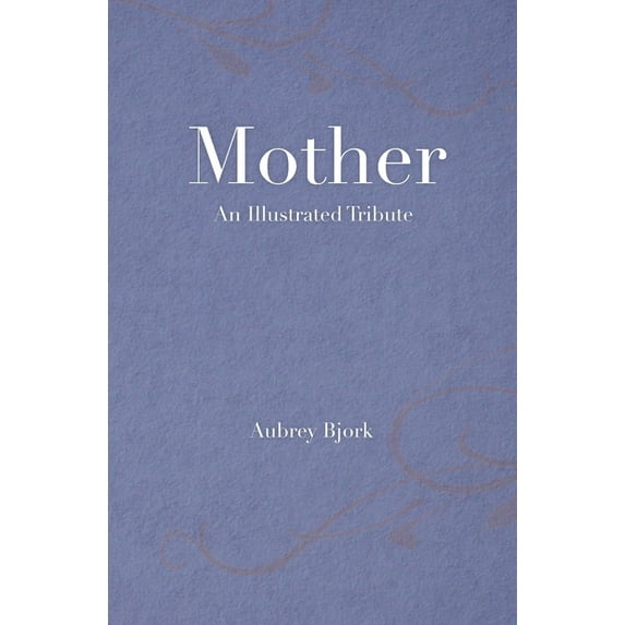 Mother: An Illustrated Tribute (Paperback)