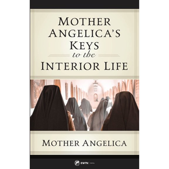 Pre-Owned Mother Angelica's Keys to the Interior Life (Paperback) 1682783936 9781682783931