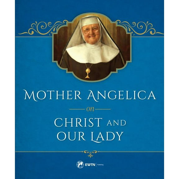 Mother Angelica on Christ and Our Lady, (Hardcover)
