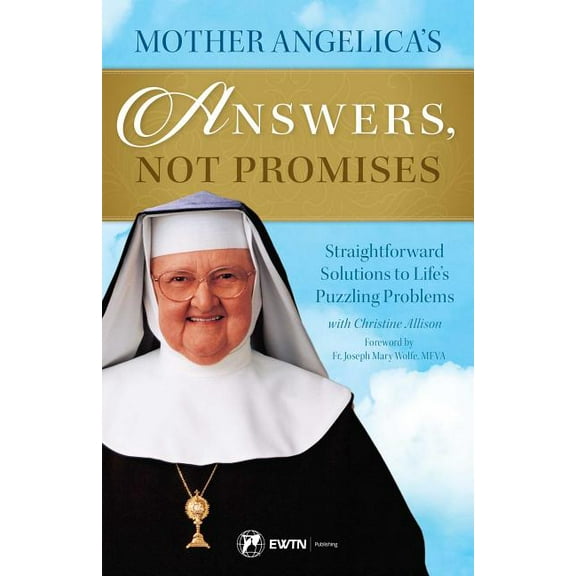 Mother Angelica's Answers, Not Promises: Straightforward Solutions to Life's Puzzling Problems, (Paperback)
