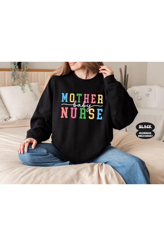 Mother Baby Nurse Sweatshirt, Nursing Hoodie, Postpartum Nurse Shirt, First Mothers Day Outfits,Obstetrics Nurse,Mother Baby Nurse Gift TSHIRT All Size S-5XL
