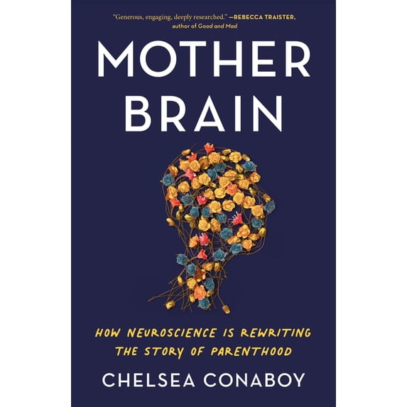 Mother Brain: How Neuroscience Is Rewriting the Story of Parenthood, (Paperback)