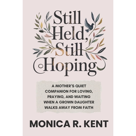 The Mother Daughter Restoration Still Held, Still Hoping: A Mother's Quiet Companion for Loving, Praying, and Waiting When a Grown Daughter Walks A, (Paperback)