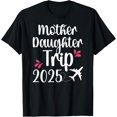 Mother Daughter Trip 2025 Vacation Mom Daughter Travel TShirt