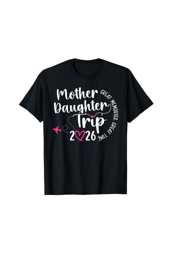 Mother Daughter Trip 2026 Great Memories Mom Daughter Travel T-Shirt