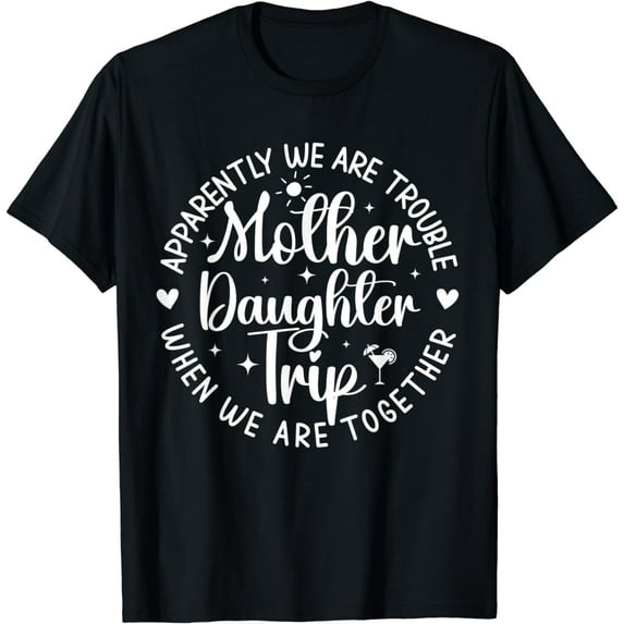 Mother Daughter Trip Apparently We Are Trouble when Together T-Shirt