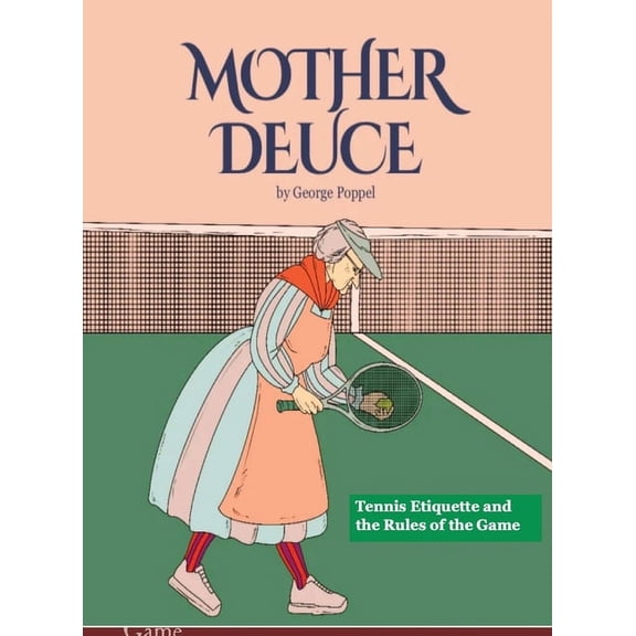 Mother Deuce: Tennis Etiquette and the Rules of the Game, (Hardcover)