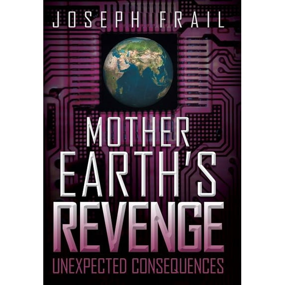 Mother Earth's Revenge: Unexpected Consequences, (Hardcover)