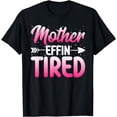 thumbnail image 1 of Mother Effin’ Tired - Funny Mom Happy Mother's Day T-Shirt, 1 of 4