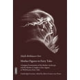 thumbnail image 1 of Mother Figures in Fairy Tales: A Jungian Examination of the Mother Archetype and the Mother Complex as They Appear in Well-Known Fairy Tales (Hardcover), 1 of 1