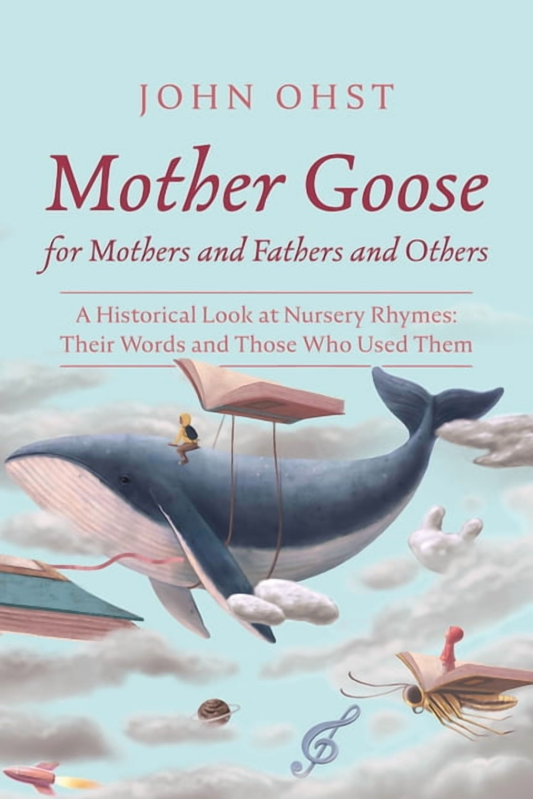 Mother Goose for Mothers and Fathers and Others: A Historical Look at Nursery Rhymes: Their Words and Those Who Used The, (Paperback)