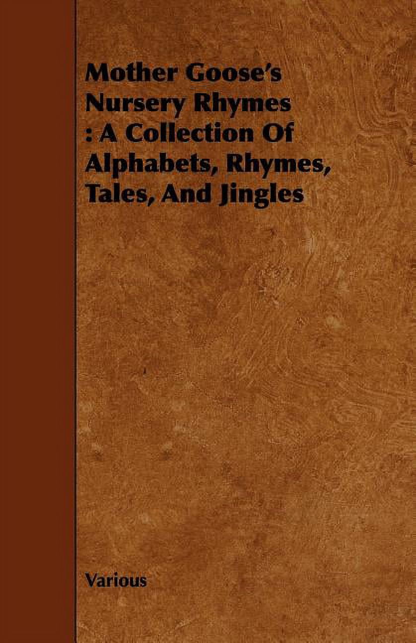 Mother Goose's Nursery Rhymes A Collection of Alphabets, Rhymes, Tales