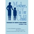 thumbnail image 1 of Mother, Heal Your Child: Techniques for Anyone to Help Another, (Paperback), 1 of 1
