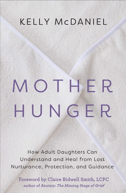 Mother Hunger: How Adult Daughters Can Understand and Heal from Lost Nurturance, Protection, an D Guidance, (Paperback)