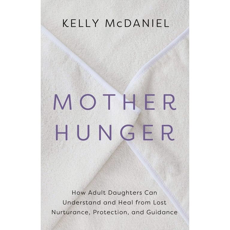 Mother Hunger How Adult Daughters Can Understand and Heal from  