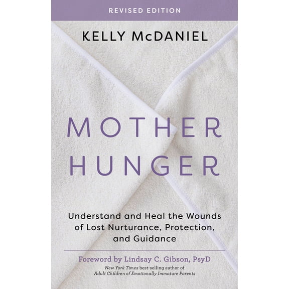 Mother Hunger, Revised Edition: Understand and Heal the Wounds of Lost Nurturance, Protection, and Guidance, (Paperback)