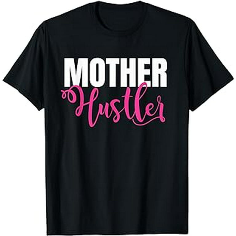 Mother Hustler T Shirt For Moms And Entrepreneurs