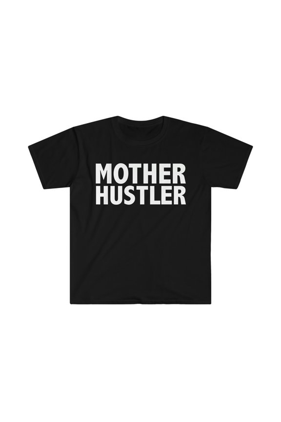 Mother Hustler  Unisex T-shirt S-3XL Entrepreneur CEO Girl Boss Lady Hustle