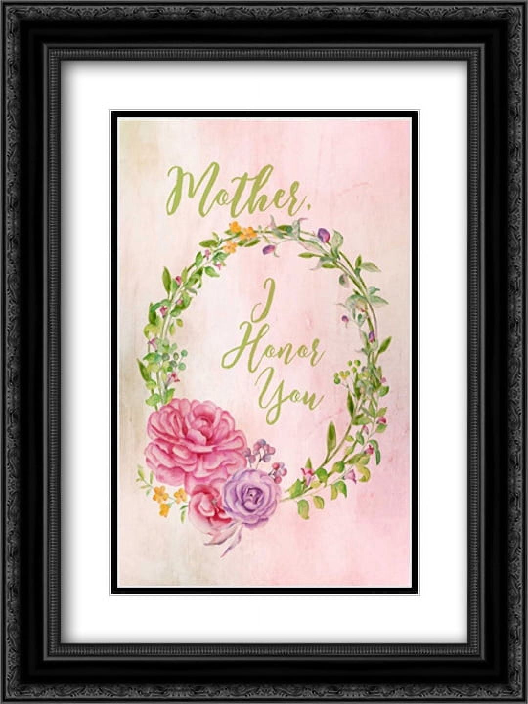 Mother I Honor You 2x Matted 18x24 Black Ornate Framed Art Print by Murdock, Ramona
