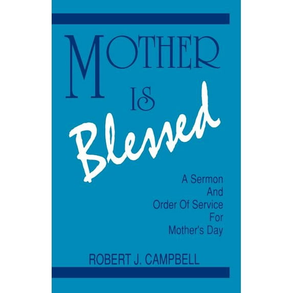 Mother Is Blessed: A Sermon and Order of Service for Mother's Day, (Paperback)