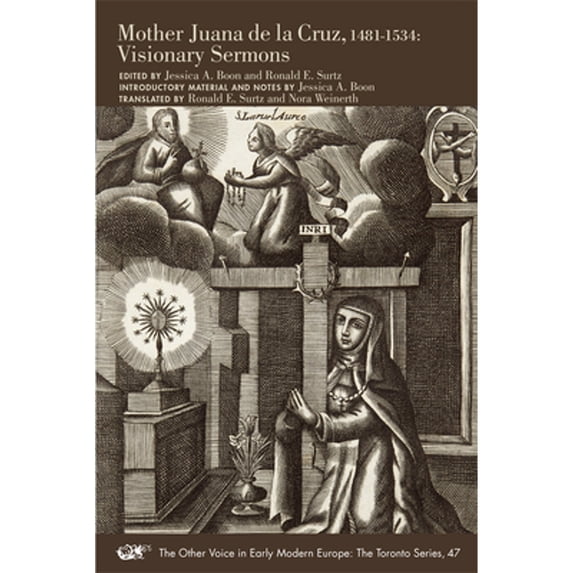 Pre-Owned Mother Juana de la Cruz, 1481-1534: Visionary Sermons Volume 47 (Paperback 9780866985499) by Jessica a Boon, Ronald E Surtz