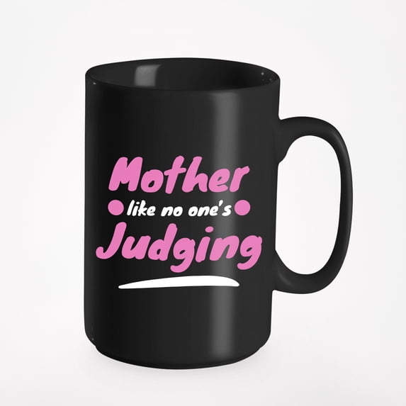 Mother Like No One's Judging Funny, Black 15oz Ceramic Mug