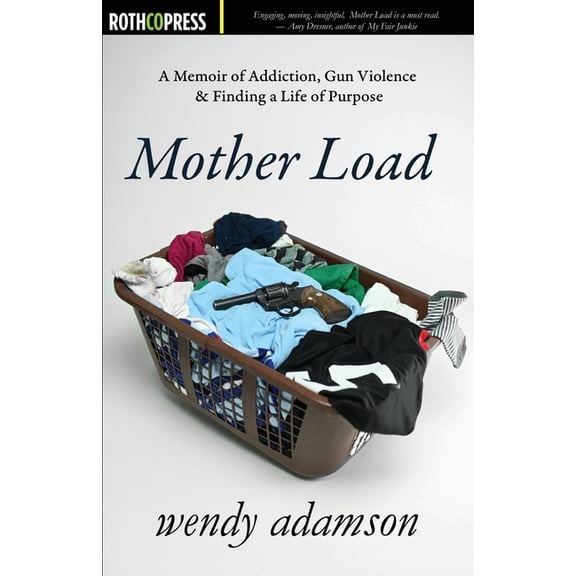 Mother Load: A Memoir of Addiction, Gun Violence & Finding a Life of Purpose