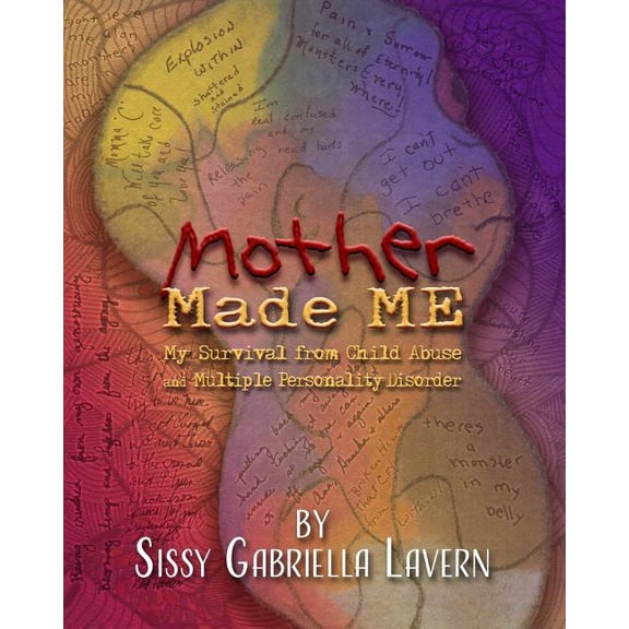 Mother Made Me: My Survival from Child Abuse and Multiple Personality Disorder Paperback 1973780747 9781973780748 Sissy Gabriella Lavern