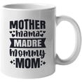 thumbnail image 1 of Mother, Mama, Madre, Mommy, Mom, White 11oz Ceramic Mug, 1 of 5