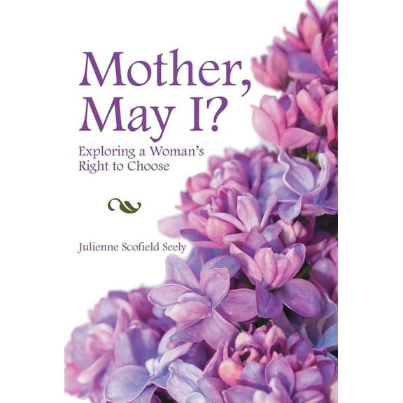 Mother, May I?: Exploring a Woman's Right to Choose, (Hardcover)