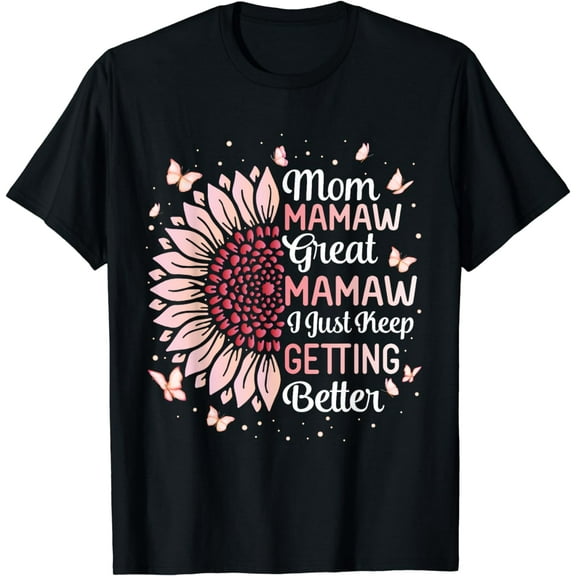 Mother Mom Mamaw Great Mamaw I Just Keep Getting Better T-Shirt