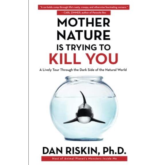 Pre-Owned Mother Nature Is Trying to Kill You: A Lively Tour Through the Dark Side of the Natural World (Paperback) 1476707553 9781476707556