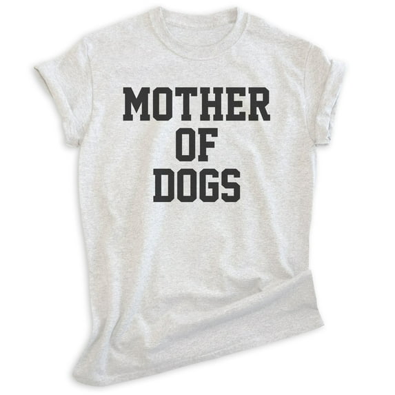Mother Of Dogs Shirt, Unisex Women's Shirt, Dog Owner Shirt, Dog Mama Shirt, Heather Ash, Large