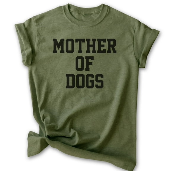 Mother Of Dogs Shirt, Unisex Women's Shirt, Dog Owner Shirt, Dog Mama Shirt, Heather Military Green, Small