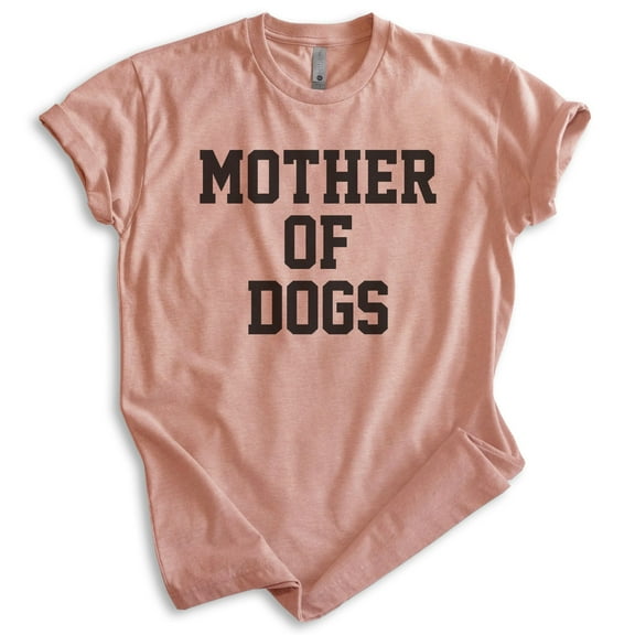 Mother Of Dogs Shirt, Unisex Women's Shirt, Dog Owner Shirt, Dog Mama Shirt, Heather Sunset, Medium
