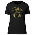 thumbnail image 1 of Mother Of The Bride Gold Letters T-Shirt Women -Image by Shutterstock, Female Medium, 1 of 4