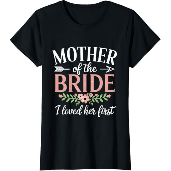 Mother Of The Bride T-shirt I Loved Her First Funny Wedding T-Shirt100% cotton