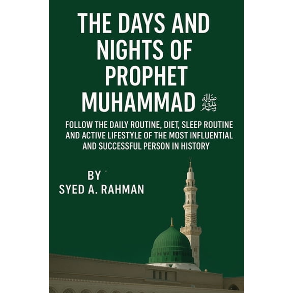 Mother of All Routines The Days and Nights of Prophet Muhammad (Pbuh): Follow the Daily Routine, Diet, Sleep Routine, and Active Lifestyle of t, Book 3, (Paperback)