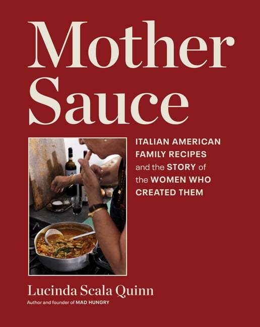 Mother Sauce: Italian American Family Recipes and the Story of the Women Who Created Them, (Hardcover)