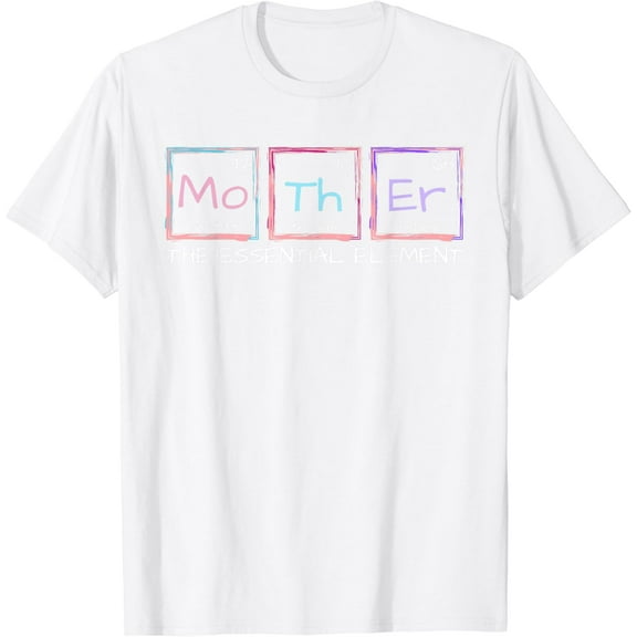 Mother The Essential Element Mom Periodic Table Chemist T-Shirt100% cotton